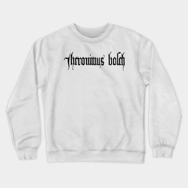 Hieronymus Bosch is Metal (black) Crewneck Sweatshirt by MCR